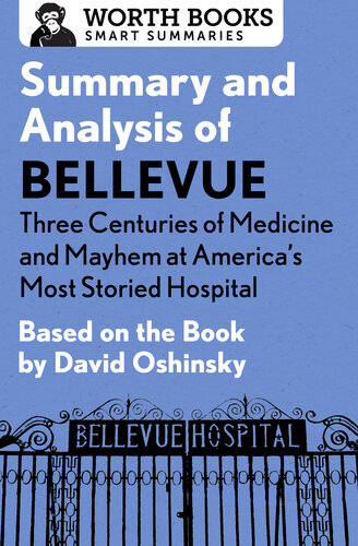 Summary And Analysis Of Bellevue Three Centuries Of Medicine And Mayhem At Americas Most Storied Hospital Based On The Book By David Oshinsky Worth Books