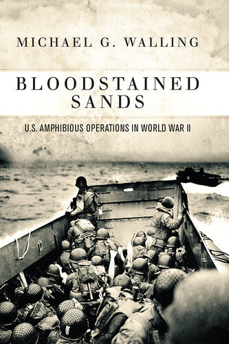 Bloodstained Sands Us Amphibious Operations In World War Ii Michael G Walling