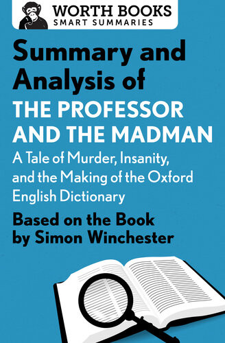 Summary And Analysis Of The Professor And The Madman A Tale Of Murder Insanity And The Making Of The Oxford English Dictionary Based On The Book By Simon Winchester Worth Books