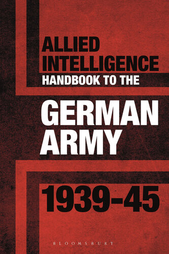 Allied Intelligence Handbook To The German Army 193945 Stephen Bull