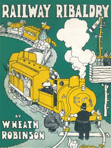 Railway Ribaldry Being 96 Pages Of Railway Humour W Heath Robinson