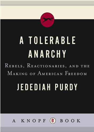 A Tolerable Anarchy Rebels Reactionaries And The Making Of American Freedom Jedediah Purdy