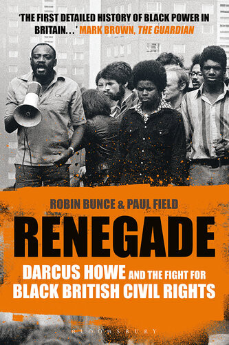 Renegade The Life And Times Of Darcus Howe Robin Bunce Paul Field