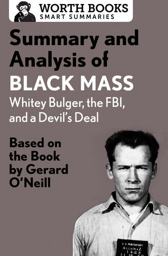 Summary And Analysis Of Black Mass Whitey Bulger The Fbi And A Devils Deal Based On The Book By Dick Lehr And Gerard Oneill Worth Books