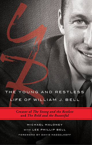 The Young And Restless Life Of William J Bell Creator Of The Young And The Restless And The Bold And The Beautiful Michael Maloney Lee Phillip Bell