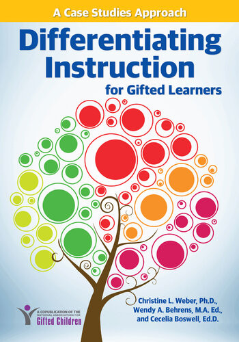 Differentiating Instruction For Gifted Learners A Case Studies Approach Christine L Weber Wendy A Behrens Cecelia Boswell