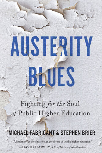 Austerity Blues Fighting For The Soul Of Public Higher Education Michael Fabricant Stephen Brier