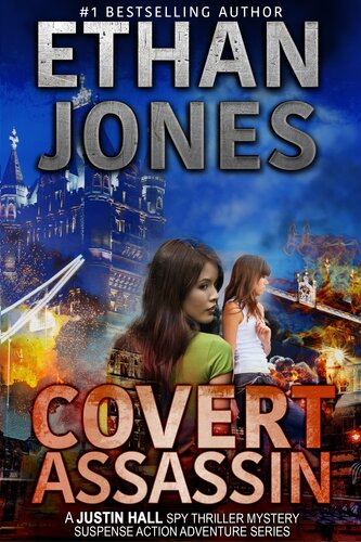 Covert Assassin A Justin Hall Spy Thriller Ethan Jones