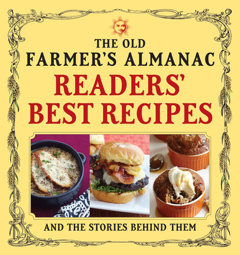 The Old Farmers Almanac Readers Best Recipes And The Stories Behind Them Old Farmers Almanac