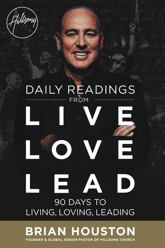 Daily Readings From Live Love Lead 90 Days To Living Loving Leading Brian Houston