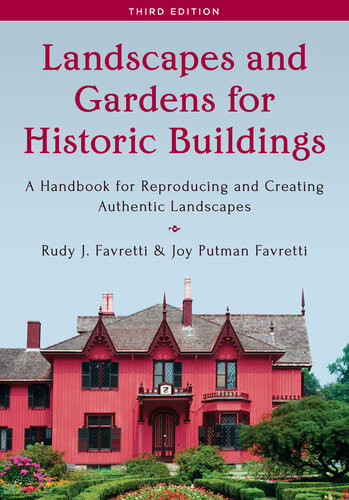 Landscapes And Gardens For Historic Buildings 3rd Edition A Handbook For Reproducing And Creating Authentic Landscapes 3rd Edition Rudy J Favretti Joy Putman Favretti