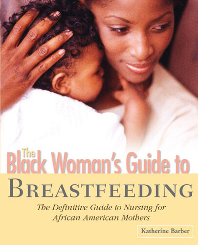The Black Womans Guide To Breastfeeding Katherine Barber