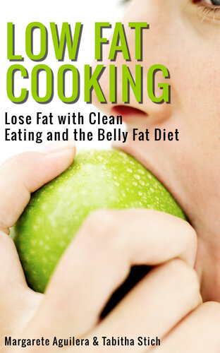 Low Fat Cooking Lose Fat With Clean Eating And The Belly Fat Diet Margarete Aguilera Tabitha Stich