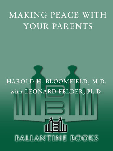 Making Peace With Your Parents The Key To Enriching Your Life And All Your Relationships Harold Bloomfield
