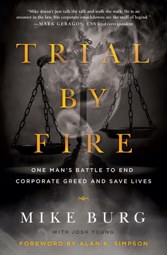 Trial By Fire One Mans Battle To End Corporate Greed And Save Lives Mike Burg Josh Young