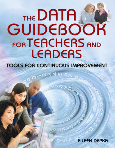 The Data Guidebook For Teachers And Leaders Tools For Continuous Improvement Eileen Depka