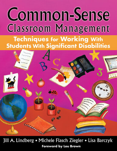 Commonsense Classroom Management Techniques For Working With Students With Significant Disabilities Jill A Lindberg Michele Flasch Ziegler Lisa Barczyk