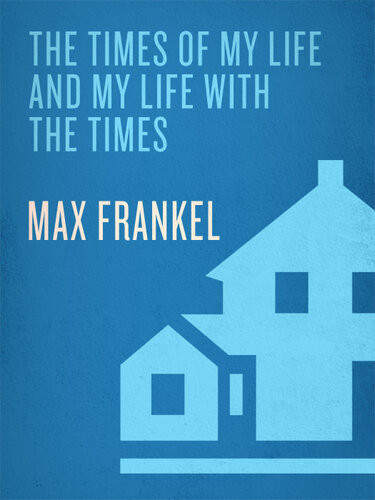 The Times Of My Life And My Life With The Times Max Frankel