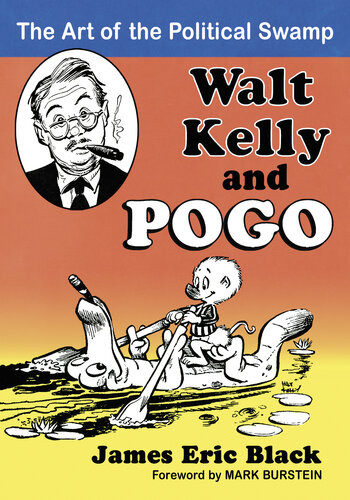Walt Kelly And Pogo The Art Of The Political Swamp James Eric Black