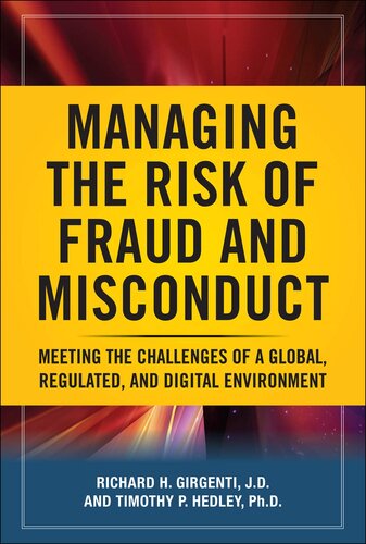 Managing The Risk Of Fraud And Misconduct Meeting The Challenges Of A Global Regulated And Digital Environment 1st Edition Richard H Girgenti Timothy P Hedley