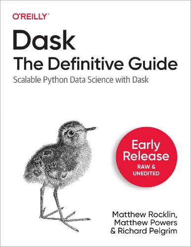 Dask The Definitive Guide Scalable Python Data Science With Dask Early Release 1 1st Edition Matthew Rocklin