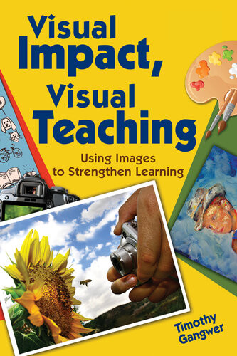 Visual Impact Visual Teaching Using Images To Strengthen Learning Timothy Gangwer