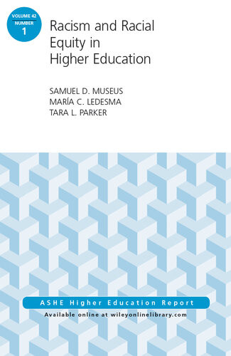 Racism And Racial Equity In Higher Education Aehe Volume 42 Number 1 Samuel D Museus Mara C Ledesma Tara L Parker