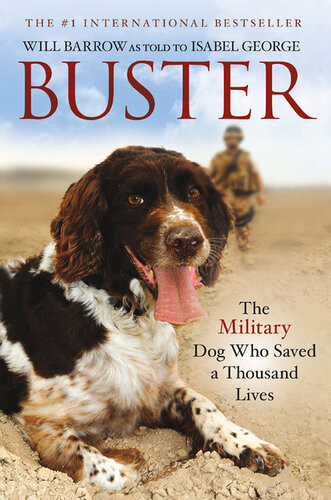 Buster The Military Dog Who Saved A Thousand Lives Will Barrow Isabel George