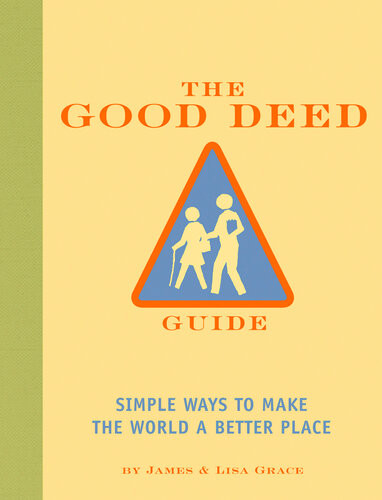 The Good Deed Guide Simple Ways To Make The World A Better Place James Grace Lisa Grace