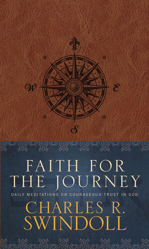 Faith For The Journey Daily Meditations On Courageous Trust In God Charles R Swindoll