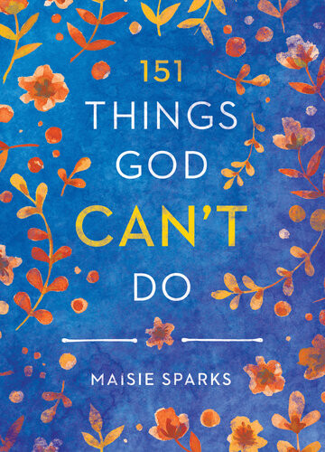 151 Things God Cant Do Maisie Sparks