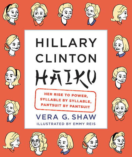 Hillary Clinton Haiku Her Rise To Power Syllable By Syllable Pantsuit By Pantsuit Vera G Shaw