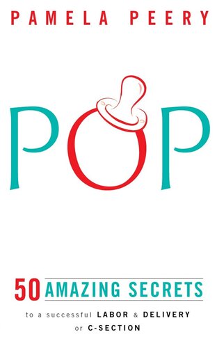 Pop 50 Amazing Secrets To A Successful Labor Delivery Or Csection Pamela Peery