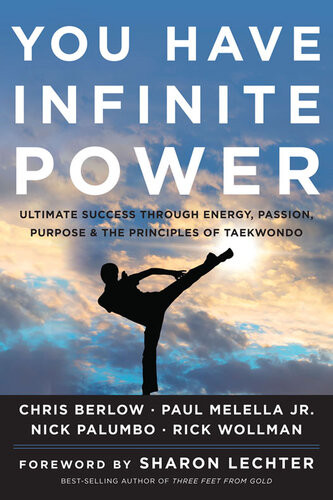 You Have Infinite Power Ultimate Success Through Energy Passion Purpose The Principles Of Taekwondo Chris Berlow Paul Melella Nick Palumbo Rick Wollman