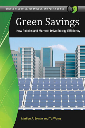 Green Savings How Policies And Markets Drive Energy Efficiency Marilyn A Brown Yu Wang