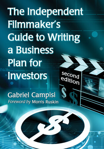 The Independent Filmmakers Guide To Writing A Business Plan For Investors 2d Ed Gabriel Campisi
