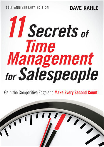 11 Secrets Of Time Management For Salespeople Gain The Competitive Edge And Make Every Second Count Dave Kahle