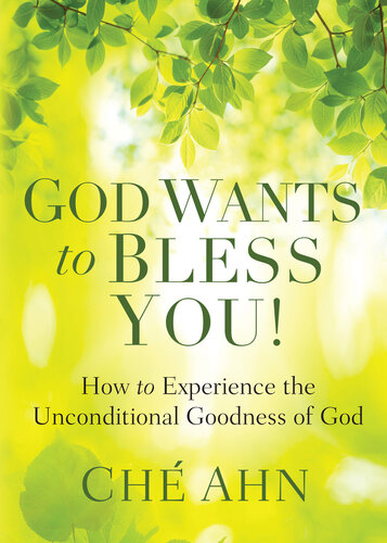God Wants To Bless You How To Experience The Unconditional Goodness Of God Ch Ahn