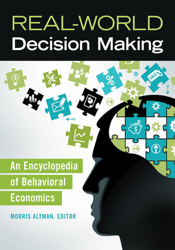 Realworld Decision Making An Encyclopedia Of Behavioral Economics Morris Altman