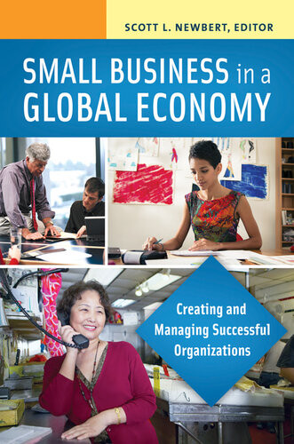 Small Business In A Global Economy Creating And Managing Successful Organizations Scott L Newbert