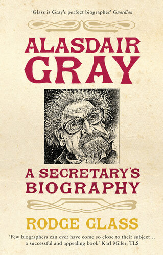 Alasdair Gray A Secretarys Biography Rodge Glass