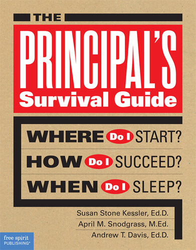 The Principals Survival Guide Where Do I Start How Do I Succeed When Do I Sleep Susan Stone Kessler April M Snodgrass Andrew T Davis