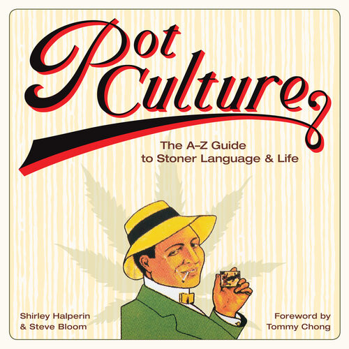 Pot Culture The Az Guide To Stoner Language Life Shirley Halperin Steve Bloom