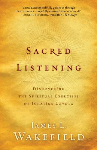 Sacred Listening Discovering The Spiritual Exercises Of Ignatius Loyola James L Wakefield
