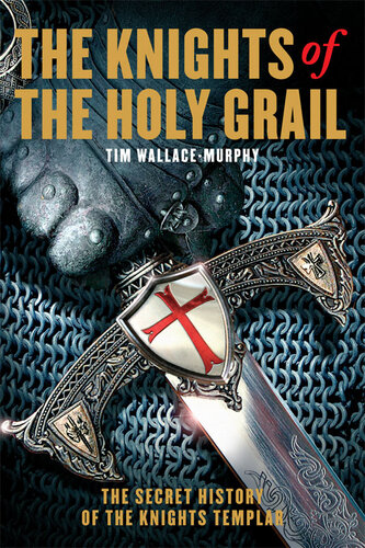 The Knights Of The Holy Grail The Secret History Of The Knights Templar Tim Wallacemurphy