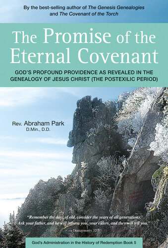 The Promise Of The Eternal Covenant Gods Profound Providence As Revealed In The Genealogy Of Jesus Christ Postexilic Period Book 5 Abraham Park