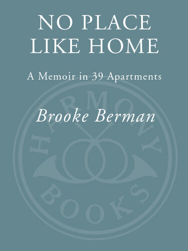 No Place Like Home A Memoir In 39 Apartments Brooke Berman