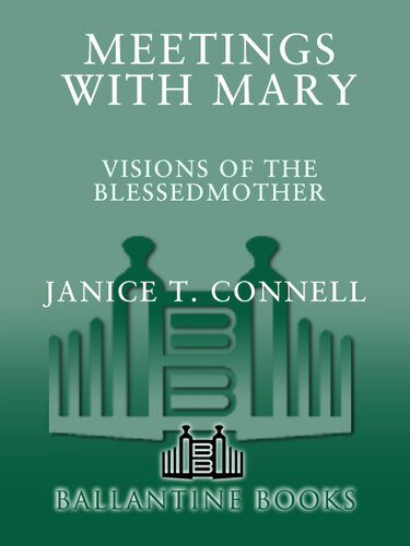 Meetings With Mary Visions Of The Blessed Mother Janice T Connell