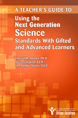 A Teachers Guide To Using The Next Generation Science Standards With Gifted And Advanced Learners Cheryll Adams Alicia Cotabish Debbie Dailey