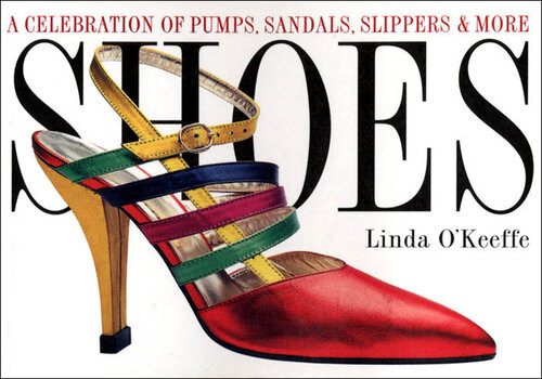 Shoes A Celebration Of Pumps Sandals Slippers More Linda Okeeffe